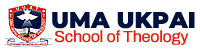 UMA UKPAI SCHOOL OF THEOLOGY - EMPOWERMENT FOR CHRISTIAN LIFE AND SERVICE